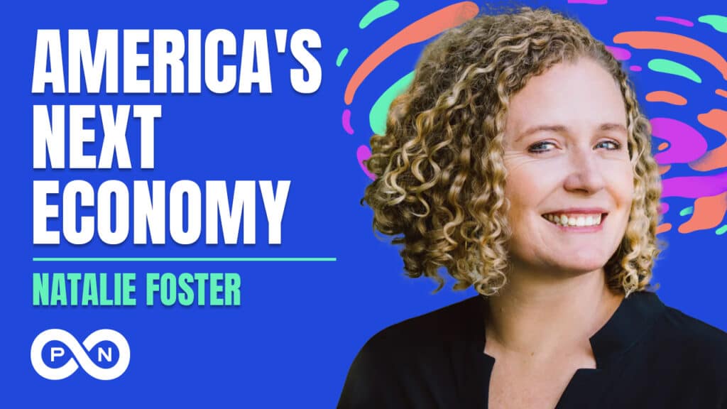Promotional image for S6 E4 of the What Could Go Right? podcast, America's Next Economy with Natalie Foster